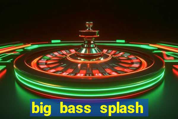 big bass splash demo betano